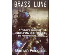 Brass Lung: A Producer’s Blueprint for Dystopian Deep House and Narrative Sound Design