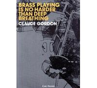 Brass Playing Is No Harder Than Deep Breathing by Claude Gordon (1987-08-01)