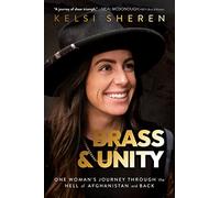 Brass & Unity: One Woman's Journey Through the Hell of Afghanistan and Back
