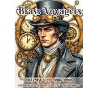 Brass Voyagers: A Steampunk Coloring Book of Adventurers, Inventors, Aviators and Mechanical Worlds