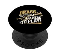 Brass Yourself I'm Here To Play Quote PopSockets Adhesive PopGrip