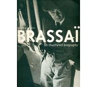 Brassaï: An Illustrated Biography