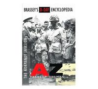Brassey's D-Day Encyclopedia: The Normandy Invasion A-Z