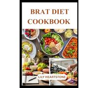 BRAT DIET COOKBOOK: Simple and Soothing Meals Inspired by the BRAT Approach for Digestive Ease