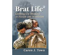 Brat Life : Growing Up Military in Fiction and Nonfiction