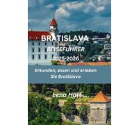 Bratislava Reiseführer 2025-2026: Erkunden, essen und erleben Sie Bratislava