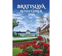 BRATISLAVA REISEFÜHRER 2026: Wo zeitlose Geschichten Moderne Wunder essen