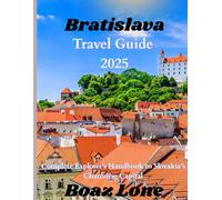 Bratislava travel guide 2025: Complete Explorer’s Handbook to Slovakia’s Charming Capital