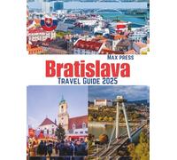 Bratislava Travel guide 2025: When to Visit, What to See, Where to Stay, and the Best Local Foods in Slovakia’s Capital (Budget Horizons 2025)