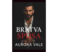 Bratva Sposa: Una Differenza di Età, Matrimonio Combinato, un Romanzo Dark sulla Mafia Russa (Gli Uomini Spietati della Mafia Russa)