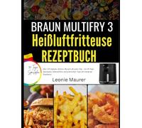 Braun MultiFry 3 Heißluftfritteuse Rezeptbuch: über 120 einfache Airfryer-Rezepte für jeden Tag - mit 30-Tage-Speiseplan, Einkaufsliste und ... Ergebnisse (Braun Kitchen Mastery Serie)
