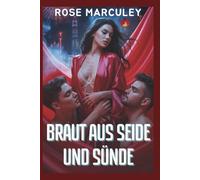 Braut aus Seide und Sünde: Eine dunkle Reverse-Harem-Romanze voller Lust, Lügen und der Black Lotus Triad (Rose Marculey Haremsromanze (GER))