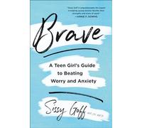 Brave - A Teen Girl`s Guide to Beating Worry and Anxiety