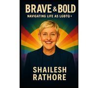 Brave and Bold: Navigating Life as LGBTQ+ (Love Against the World - Forbidden Hearts, Fearless Lives)