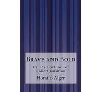 Brave and Bold: Or The Fortunes of Robert Rushton