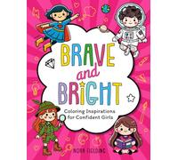 Brave and Bright: Coloring Inspirations for Confident Girls; Empowering Coloring Book to Build Confidence for Girls