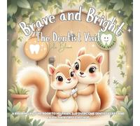 Brave and Bright: The Dentist Visit: A Rhyming Picture Book to Help Kids 3-6 Overcome Dentist Fears and Enjoy Their First Checkup (Little Bravery Adventures)