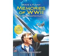 BRAVE AND FUNNY MEMORIES OF WWII: By a P-38 Fighter Pilot