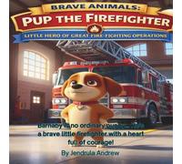 Brave Animals: Pup The Fire Firefighter: Two Heartwarming Rescue Stories About a Brave Little Hero Who Helps Others