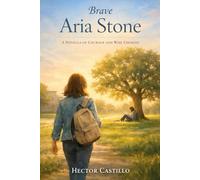 Brave Aria Stone: A Novella of Courage and Wise Choices