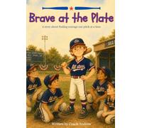 Brave at the Plate: A story about finding courage one pitch at a time. (More than a game)