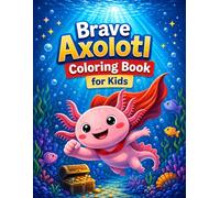 Brave Axolotl Coloring Book for Kids: 50 Superhero Coloring Pages and Motivational Quotes to Build Confidence, Courage, and Big Dreams