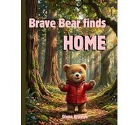 Brave Bear Finds Home: A Heartwarming Story for Kids 3-8 years | About Friendship, Courage, and Belonging | with bonus colouring page (Learn English in a Fun and Easy Way)