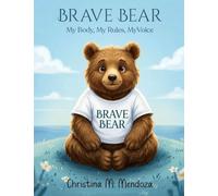 Brave Bear My Body, My Rules, My Voice: A Safety Story for Little Ones