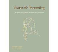Brave & Becoming: A Creative Space for Women Navigating Cancer & treatment (The Yara Series)