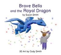 Brave Bella and the Royal Dragon: Book 9 of The Bunny Basket Collection