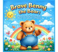 Brave Benny the Bear: A Bedtime Story Picture Book: About Courage and Confidence for Kids Ages 3-5