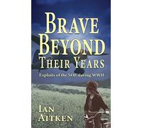 Brave Beyond Their Years: Exploits of the SOE during WWII