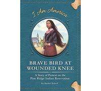 Brave Bird at Wounded Knee: A Story of Protest on the Pine Ridge Indian Reservation (I Am America Set 5)