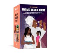 Brave. Black. First: 100 Postcards Celebrating More Than 50 African American Women Who Changed the World ?