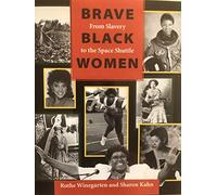 Brave Black Women: From Slavery to the Space Shuttle