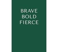 Brave Bold Fierce: A 120-Page Lined Emerald Green Journal: A Bold Space for Strength, Courage, and Daily Growth