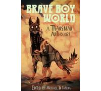 Brave Boy World: A Transman Anthology