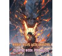 Brave Boys With Dragons Coloring Book for Adults: Detailed Fantasy Scenes Designed to Spark Imagination, Reduce Stress, and Provide Hours of Relaxing Creativity for Teens and Adults