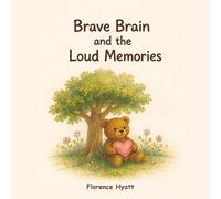 Brave Brain and the Loud Memories: A Story About Understanding PTSD