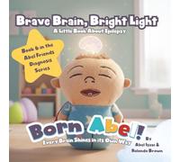 Brave Brain, Bright Light, a Little Book about Epilepsy: Every Brain Shines In Its Own Way (Abel Friends Diagnosis Series)