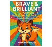 Brave & Brilliant: A Neurodiversity Workbook for Families Empowering Kids. Equipping Parents. Celebrating All Brains