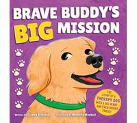 Brave Buddy's Big Mission: The Story of a Therapy Dog with a Big Heart, and Even Bigger Tricks!