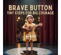 Brave Button: Tiny Steps for Big Courage: 3 (Mindful Me)