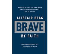 Brave by Faith: God-Sized Confidence in a Post-Christian World (Learn from the Bible book of Daniel how to live confidently for Christ today)