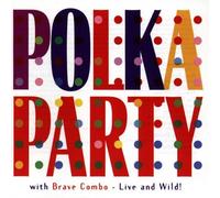 Brave Combo - Polka Party: Live And Wild!