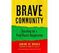 Brave Community: Teaching for a Post-Racist Imagination (The Teaching for Social Justice Series)
