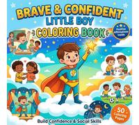 Brave & Confident Little Boy Coloring Book: Social Emotional Learning Coloring Book with Positive Affirmations for Boys Ages 4-8 to Build Confidence, Courage, Self-Esteem, and Social Skills