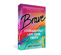 Brave: Courageously live your truth