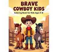 Brave Cowboy Kids Coloring Book for Kids Ages 4-8: Cute Wild West Coloring Book for Kids Ages 4-8 | Horses, Ranch Adventures and Fun Cowboy Scenes