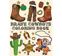 Brave Cowboys Coloring Book: Bold & Simple Cowboy-Themed Pages to Color Featuring Horses, Boots, Cacti & Rodeo Fun | Ideal for Boys Ages 4-8